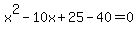 x%5E2-10x%2B25-40=0