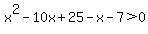 x%5E2-10x%2B25-x-7%3E0