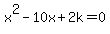 x%5E2-10x%2B2k=0