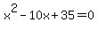 x%5E2-10x%2B35=0