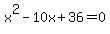 x%5E2-10x%2B36=0