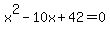 x%5E2-10x%2B42=0