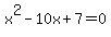 x%5E2-10x%2B7+=+0