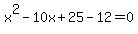x%5E2-10x+%2B+25+-+12+=+0
