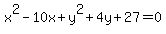 x%5E2-10x+%2By%5E2%2B+4y+%2B+27+=+0
