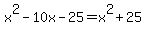 x%5E2-10x-25+=+x%5E2%2B25