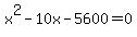 x%5E2-10x-5600+=+0