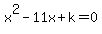 x%5E2-11x%2Bk=0