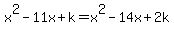 x%5E2-11x%2Bk=x%5E2-14x%2B2k