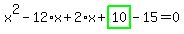 x%5E2-12%2Ax%2B2%2Ax%2Bhighlight_green%28+10+%29-15=0