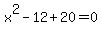 x%5E2-12%2B20=0
