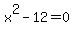 x%5E2-12=0