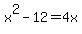 x%5E2-12=4x