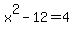 x%5E2-12+=+4