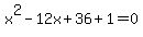 x%5E2-12x%2B36%2B1=0