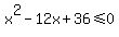 x%5E2-12x%2B36%3C=0