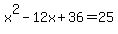 x%5E2-12x%2B36=25