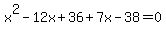 x%5E2-12x%2B36+%2B7x-+38=0