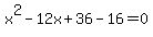 x%5E2-12x%2B36-16=0