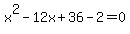 x%5E2-12x%2B36-2=0