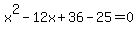 x%5E2-12x%2B36-25=0