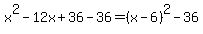 x%5E2-12x%2B36-36=%28x-6%29%5E2-36