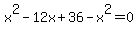 x%5E2-12x%2B36-x%5E2=0