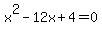 x%5E2-12x%2B4=0
