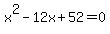 x%5E2-12x%2B52=0