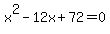 x%5E2-12x%2B72+=+0