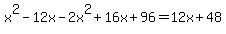 x%5E2-12x-+2x%5E2%2B16x%2B96=12x%2B48