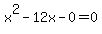 x%5E2-12x-0=0