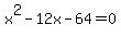 x%5E2-12x-64=0
