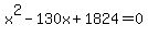 x%5E2-130x%2B1824=0