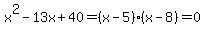 x%5E2-13x%2B40=%28x-5%29%28x-8%29=0