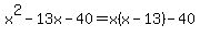 x%5E2-13x-40+=+x%28x-13%29-40