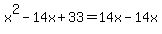 x%5E2-14x%2B33=14x-14x