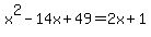 x%5E2-14x%2B49=2x%2B1