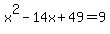x%5E2-14x%2B49+=+9