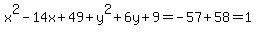 x%5E2-14x%2B49++%2B+y%5E2%2B6y%2B9+=+-57+%2B+58+=+1