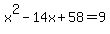 x%5E2-14x%2B58+=+9