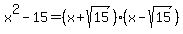 x%5E2-15=%28x%2Bsqrt%2815%29%29%28x-sqrt%2815%29%29
