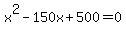 x%5E2-150x%2B500+=+0