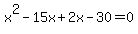 x%5E2-15x%2B2x-30=0