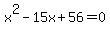 x%5E2-15x%2B56=0