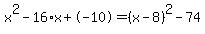 x%5E2-16%2Ax%2B-10=%28x-8%29%5E2-74