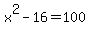x%5E2-16=100