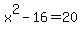 x%5E2-16=20