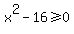 x%5E2-16%3E=0