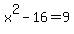 x%5E2-16+=+9